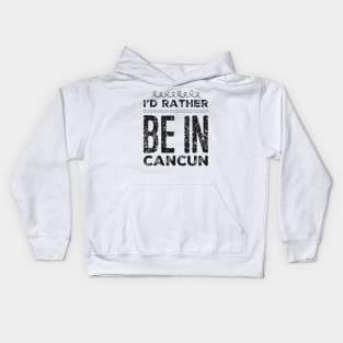 love Mexico I'd rather be in Cancun Cute Vacation Holiday trip Kids Hoodie